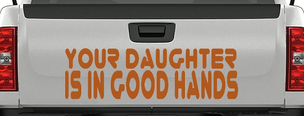 Your Daughter Is In Good Hands Funny Car or Truck Window Decal Sticker