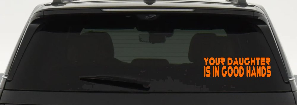 Your Daughter Is In Good Hands Funny Car or Truck Window Decal Sticker (Orange)