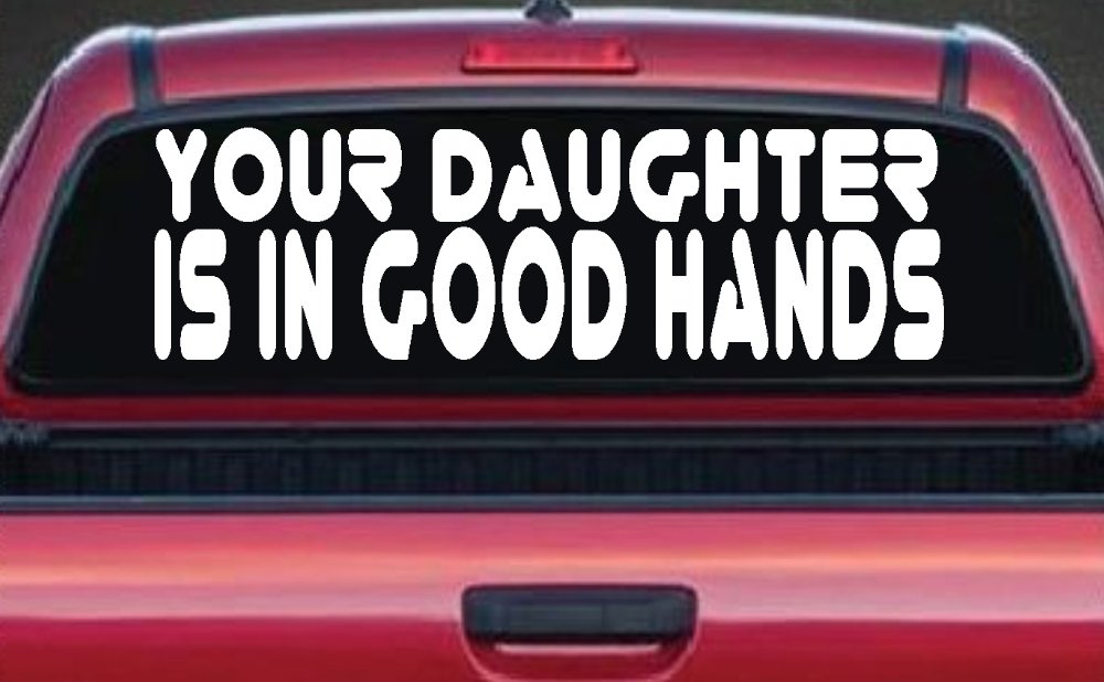 Your Daughter Is In Good Hands Funny Car or Truck Window Decal Sticker