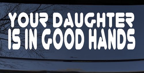 Your Daughter Is In Good Hands Funny Car or Truck Window Decal Sticker