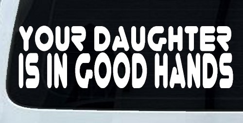 Your Daughter Is In Good Hands Funny Car or Truck Window Decal Sticker