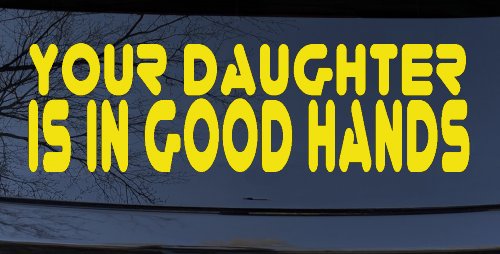 Your Daughter Is In Good Hands Funny Car or Truck Window Decal Sticker (Yellow)