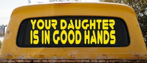 Your Daughter Is In Good Hands Funny Car or Truck Vinyl Window Decal Sticker (Yellow)