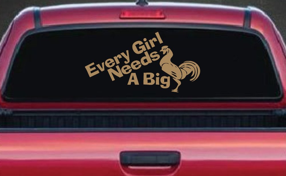 Every Girl Needs A Big Rooster Cock Funny Car or Truck Window Decal Sticker (Light Brown)