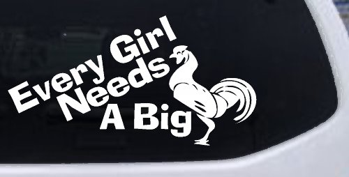 Every Girl Needs A Big Rooster Cock Funny Car or Truck Window Decal Sticker