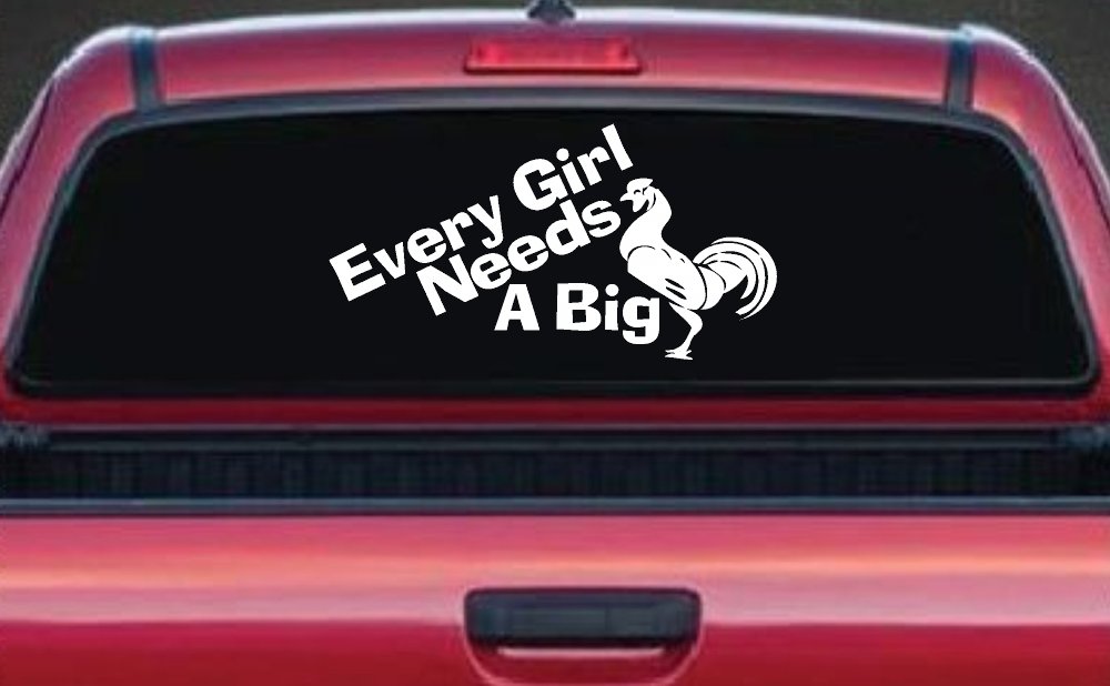 Every Girl Needs A Big Rooster Cock Funny Car or Truck Window Decal Sticker