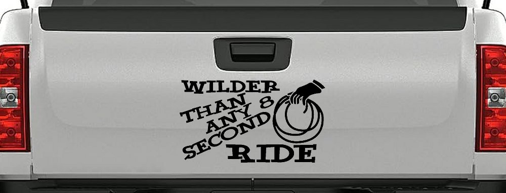 Rodeo Wilder Than Any 8 Second Ride Funny Western Ranch Car or Truck Window Decal Sticker (Black)