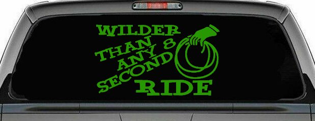 Rodeo Wilder Than Any 8 Second Ride Funny Western Ranch Car or Truck Window Decal Sticker (Lime)