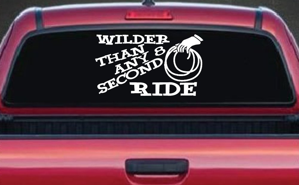 Rodeo Wilder Than Any 8 Second Ride Funny Western Ranch Car or Truck Window Decal Sticker