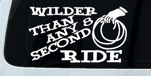 Rodeo Wilder Than Any 8 Second Ride Funny Western Ranch Car or Truck Window Decal Sticker (White)