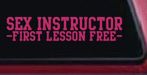 Sex Instructor First Lesson Free Funny Car or Truck Window Decal Sticker