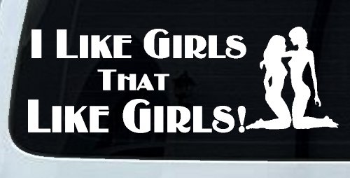 I Like Girls That Like Girls Car or Truck Vinyl Window Decal Sticker (White)