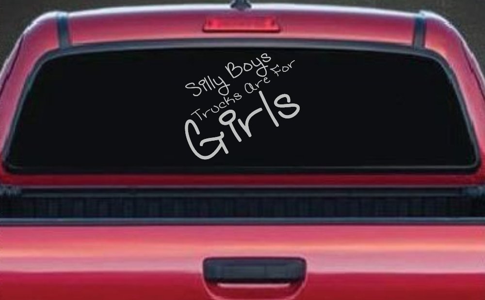 Silly Boys Trucks Are For Girls Car or Truck Window Decal Sticker
