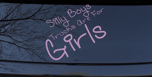 Silly Boys Trucks Are For Girls Car or Truck Window Decal Sticker