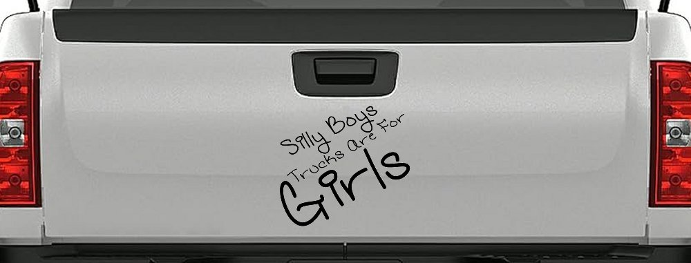 Silly Boys Trucks Are For Girls Car or Truck Window Decal Sticker