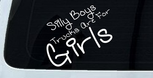 Silly Boys Trucks Are For Girls Car or Truck Window Decal Sticker
