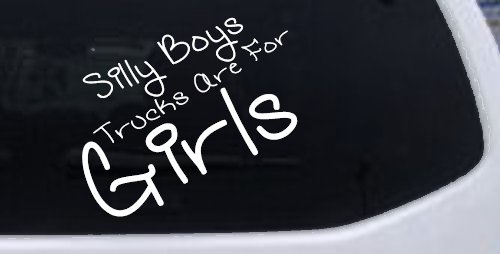 Silly Boys Trucks Are For Girls Car or Truck Window Decal Sticker