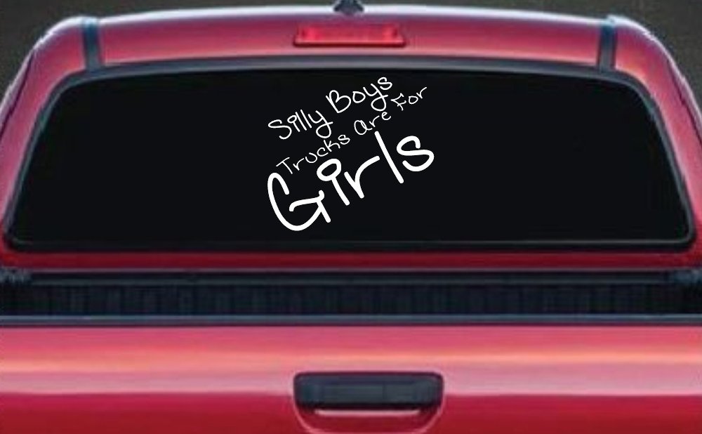 Silly Boys Trucks Are For Girls Car or Truck Window Decal Sticker
