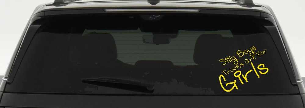 Silly Boys Trucks Are For Girls Car or Truck Window Decal Sticker