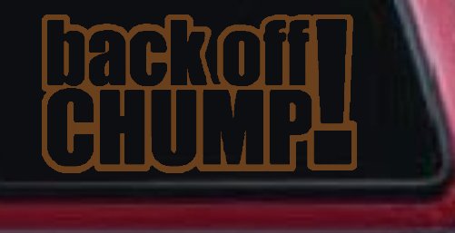 Back Off Chump Car or Truck Window Decal Sticker (Copper)