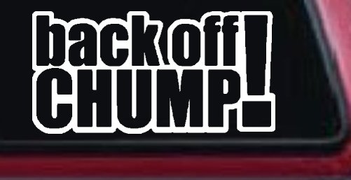 Back Off Chump Car or Truck Window Decal Sticker