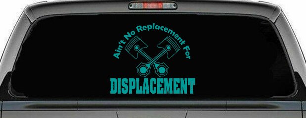 Ain't No Replacement For Displacement Moto Sports Car or Truck Window Decal Sticker