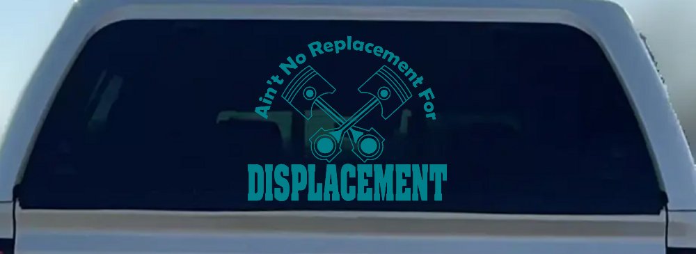 Ain't No Replacement For Displacement Moto Sports Car or Truck Window Decal Sticker (Turquoise Blue)