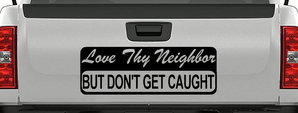 Love Thy Neighbor But Don't Get Caught Funny Car or Truck Window Decal Sticker (Black)