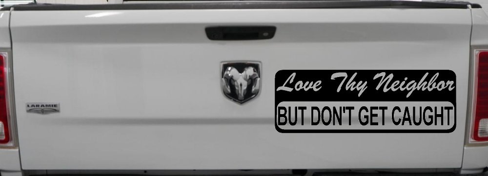 Love Thy Neighbor But Don't Get Caught Funny Car or Truck Window Decal Sticker