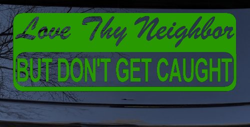 Love Thy Neighbor But Don't Get Caught Funny Car or Truck Window Decal Sticker (Lime)