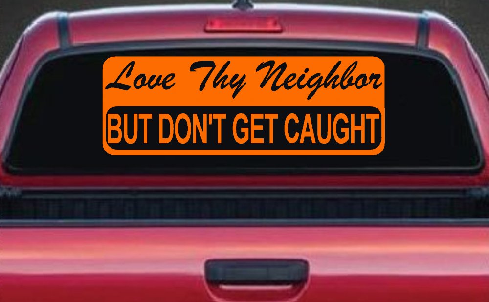 Love Thy Neighbor But Don't Get Caught Funny Car or Truck Window Decal Sticker