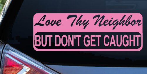Love Thy Neighbor But Don't Get Caught Funny Car or Truck Window Decal Sticker (Pink)