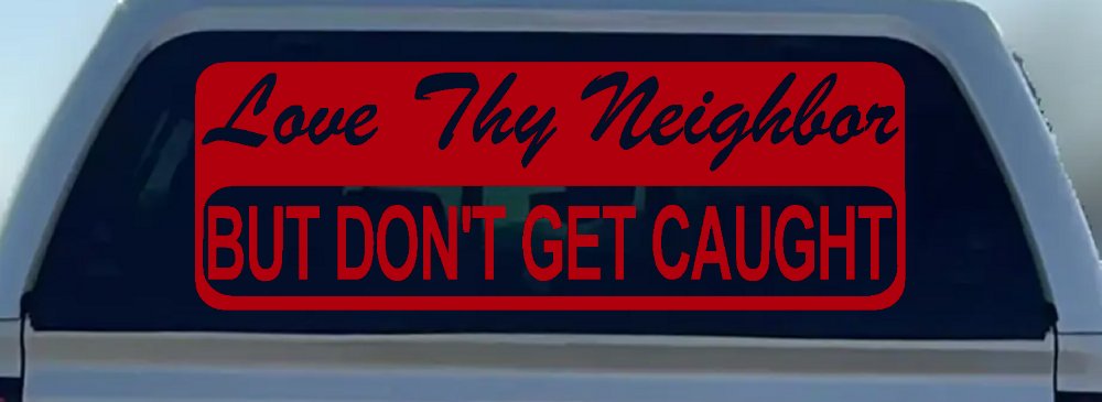 Love Thy Neighbor But Don't Get Caught Funny Car or Truck Window Decal Sticker