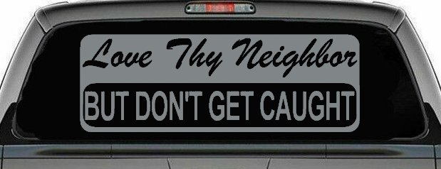 Love Thy Neighbor But Don't Get Caught Funny Car or Truck Window Decal Sticker (Telegrey)