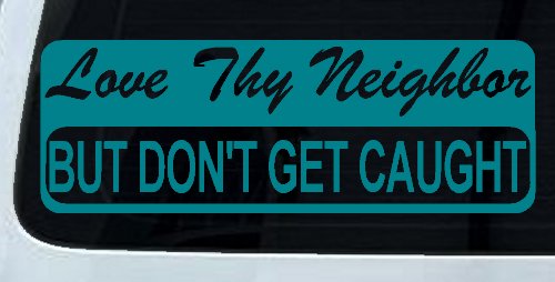 Love Thy Neighbor But Don't Get Caught Funny Car or Truck Window Decal Sticker (Turquoise Blue)