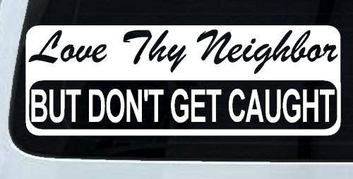 Love Thy Neighbor But Don't Get Caught Funny Car or Truck Window Decal Sticker