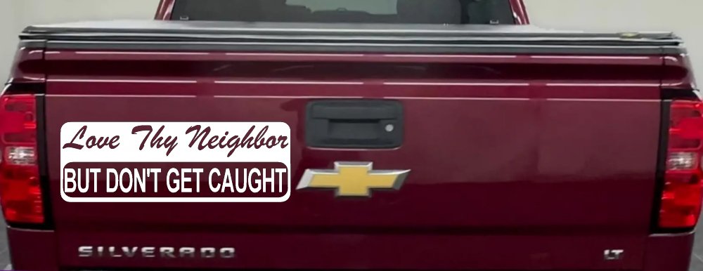 Love Thy Neighbor But Don't Get Caught Funny Car or Truck Window Decal Sticker (White)