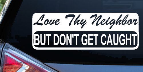 Love Thy Neighbor But Don't Get Caught Funny Car or Truck Window Decal Sticker