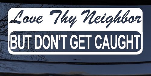 Love Thy Neighbor But Don't Get Caught Funny Car or Truck Window Decal Sticker
