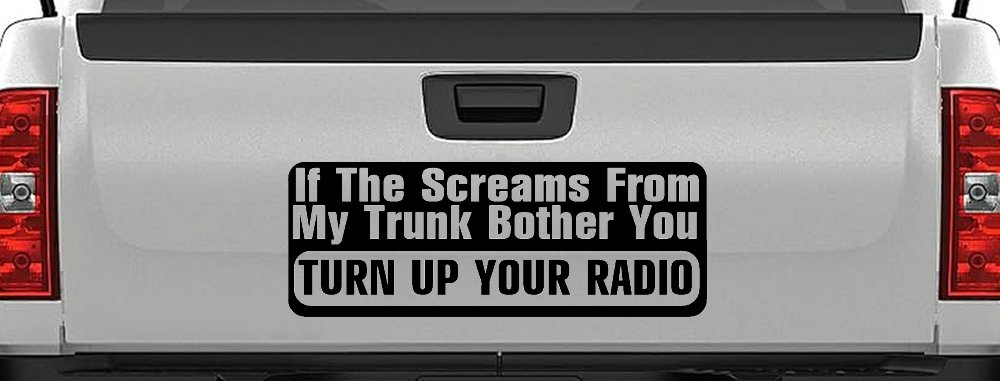 If The Screams From My Trunk Bother you Turn Up Your Radio Funny Car or Truck Window Decal Sticker (Black)