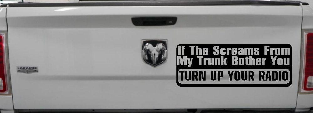 If The Screams From My Trunk Bother you Turn Up Your Radio Funny Car or Truck Window Decal Sticker (Black)