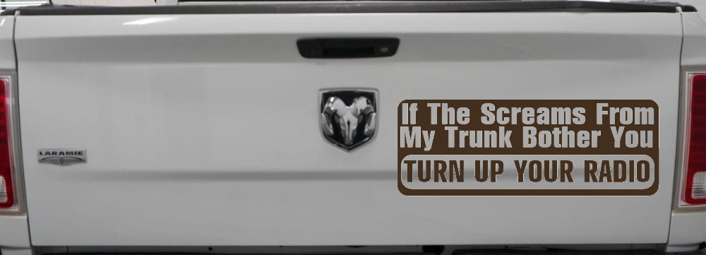 If The Screams From My Trunk Bother you Turn Up Your Radio Funny Car or Truck Window Decal Sticker (Brown)