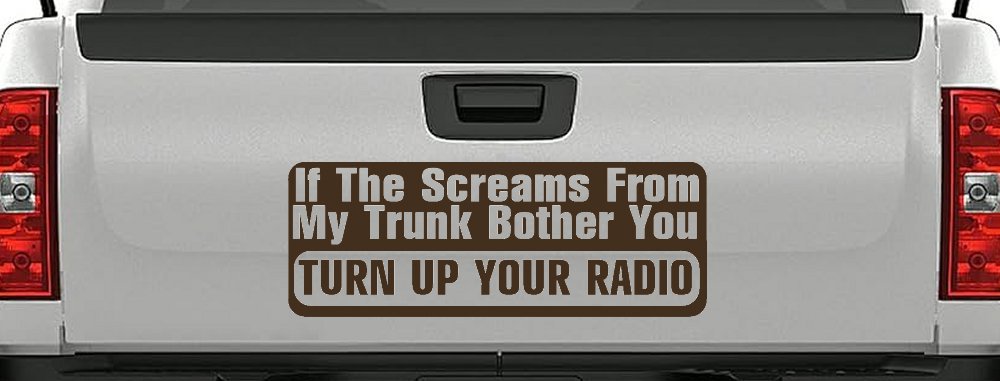If The Screams From My Trunk Bother you Turn Up Your Radio Funny Car or Truck Window Decal Sticker (Brown)