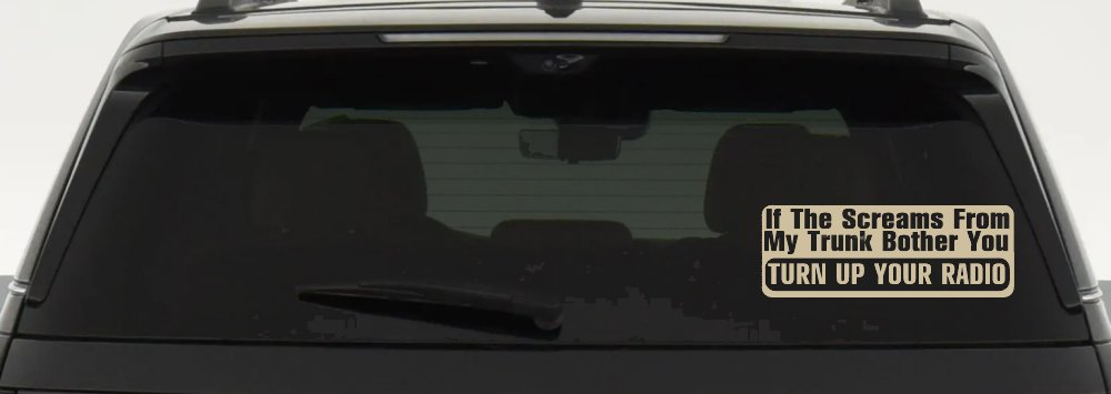 If The Screams From My Trunk Bother you Turn Up Your Radio Funny Car or Truck Window Decal Sticker (Desert Sand)