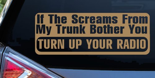 If The Screams From My Trunk Bother you Turn Up Your Radio Funny Car or Truck Window Decal Sticker (Light Brown)