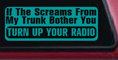If The Screams From My Trunk Bother you Turn Up Your Radio Funny Car or Truck Window Decal Sticker (Turquoise)