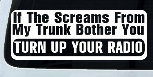 If The Screams From My Trunk Bother you Turn Up Your Radio Funny Car or Truck Window Decal Sticker (White)