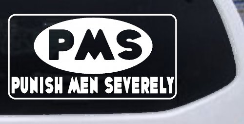 Funny PMS Punish Men Severely Car Truck Window Decal Sticker (White)