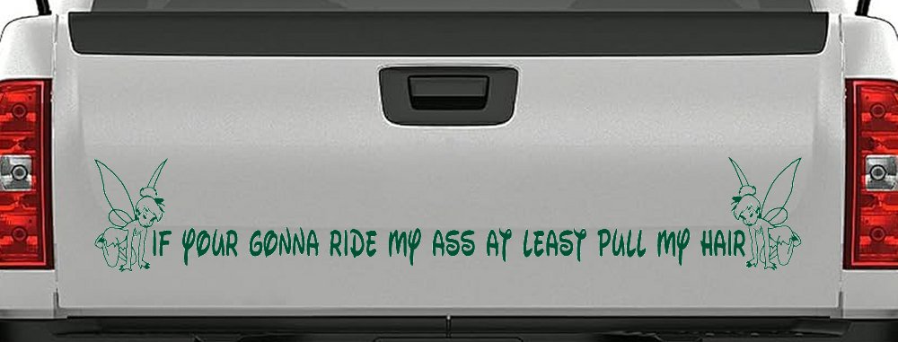 If Your Gonna Ride my Ass At Least Pull My Hair Car or Truck Vinyl Window Decal Sticker (Dark Green)