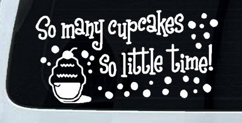 So Many Cupcakes So Little Time Car or Truck Window Decal Sticker (White)